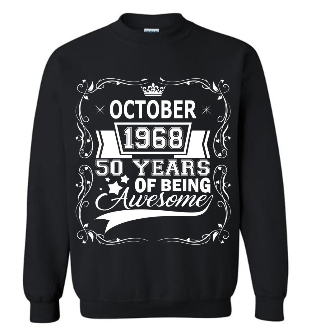 50th Birthday Sweatshirt October 1968 50 year of being Awesome.