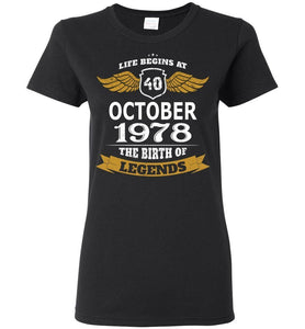 40th Birthday Life Begins At 40 October 1978 The Birth Of Legends Woman T-Shirt