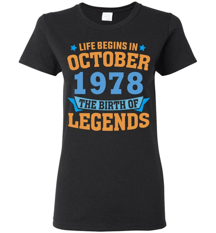 40th Birthday - Life Begins In October 1978 The Birth Of Legends Woman T-Shirt